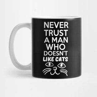 Never Trust a Man Who Doesn't Like Cats Mug